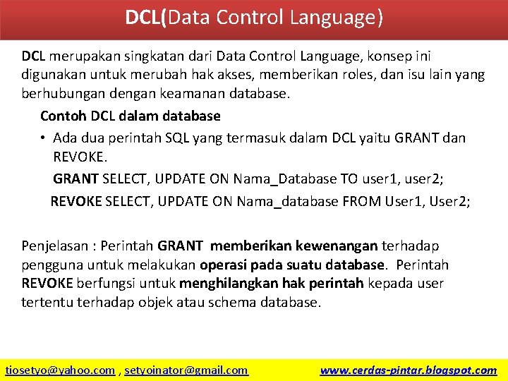 DCL(Data Control Language) DCL merupakan singkatan dari Data Control Language, konsep ini digunakan untuk