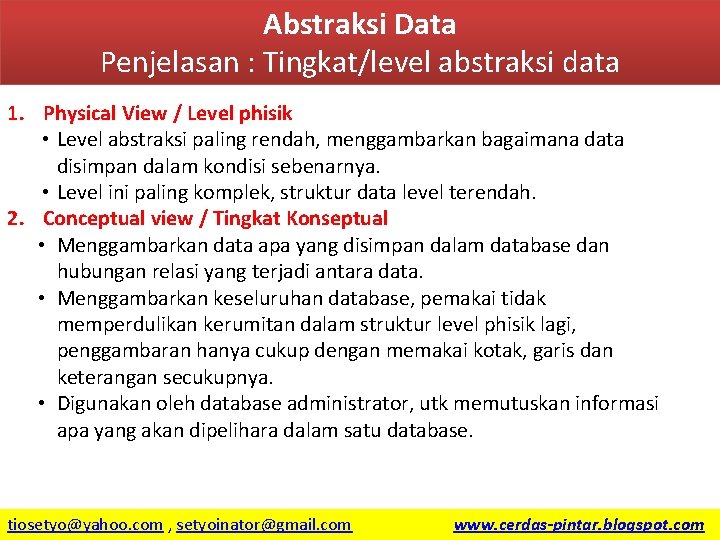 Abstraksi Data Penjelasan : Tingkat/level abstraksi data 1. Physical View / Level phisik •