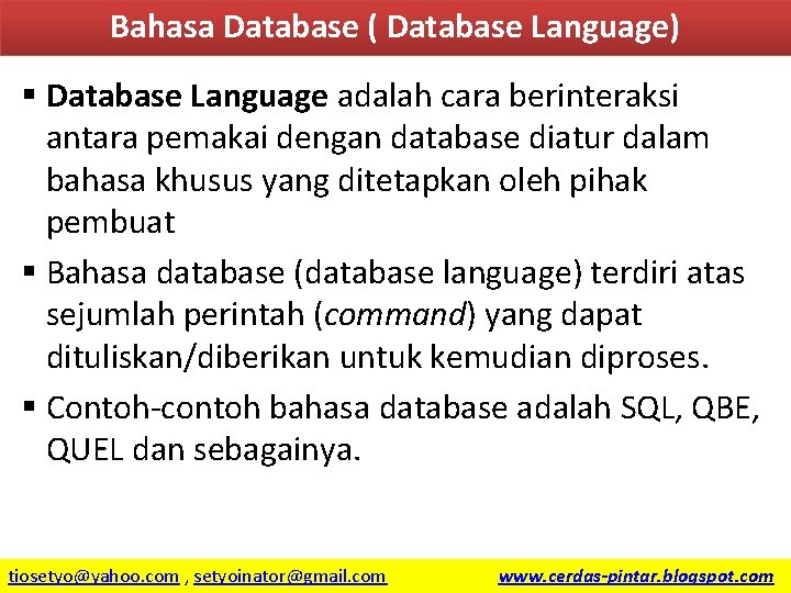 Bahasa Database ( Database Language) § Database Language adalah cara berinteraksi antara pemakai dengan
