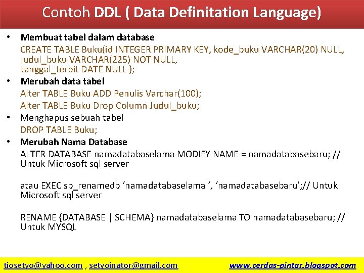 Contoh DDL ( Data Definitation Language) Membuat tabel dalam database CREATE TABLE Buku(id INTEGER