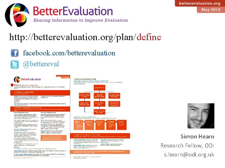http: //betterevaluation. org/plan/define facebook. com/betterevaluation @bettereval Simon Hearn Research Fellow, ODI s. hearn@odi. org.