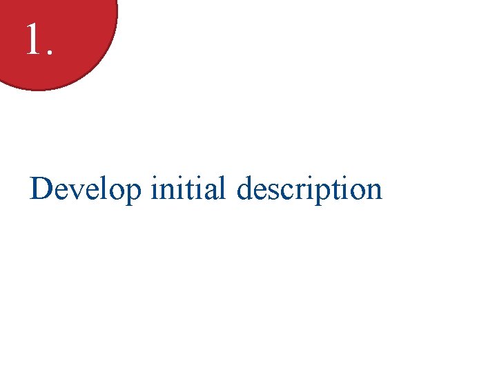 1. Develop initial description 