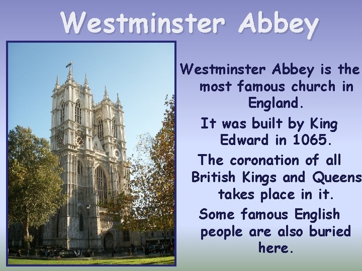 Westminster Abbey is the most famous church in England. It was built by King