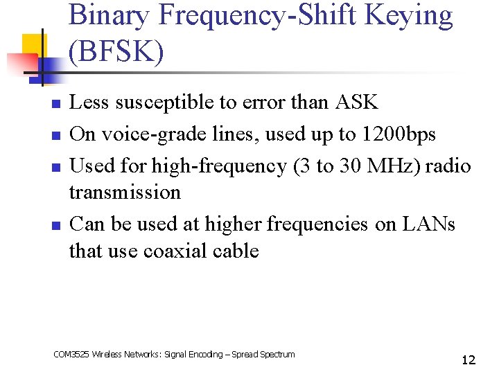 Binary Frequency-Shift Keying (BFSK) n n Less susceptible to error than ASK On voice-grade