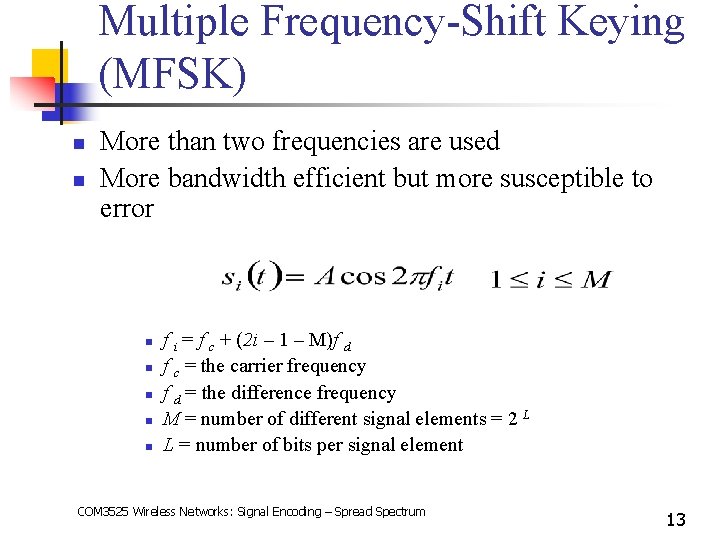 Multiple Frequency-Shift Keying (MFSK) n n More than two frequencies are used More bandwidth