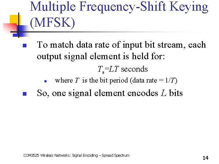 Multiple Frequency-Shift Keying (MFSK) n To match data rate of input bit stream, each