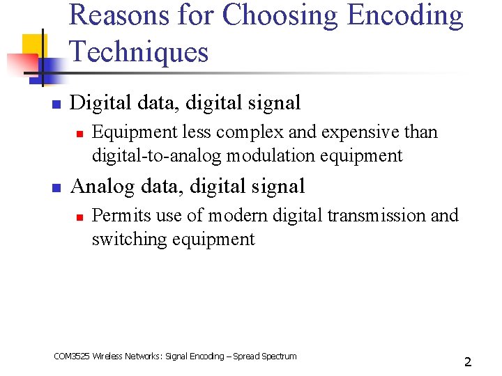 Reasons for Choosing Encoding Techniques n Digital data, digital signal n n Equipment less