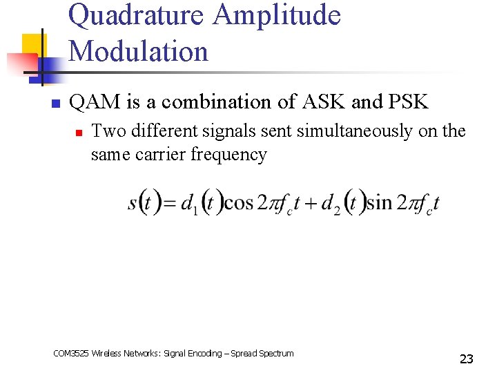Quadrature Amplitude Modulation n QAM is a combination of ASK and PSK n Two