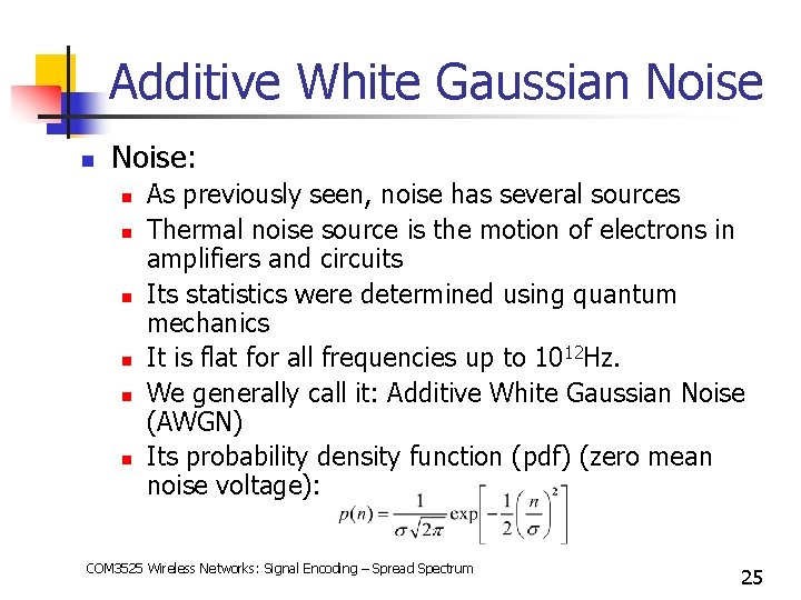 Additive White Gaussian Noise: n n n As previously seen, noise has several sources