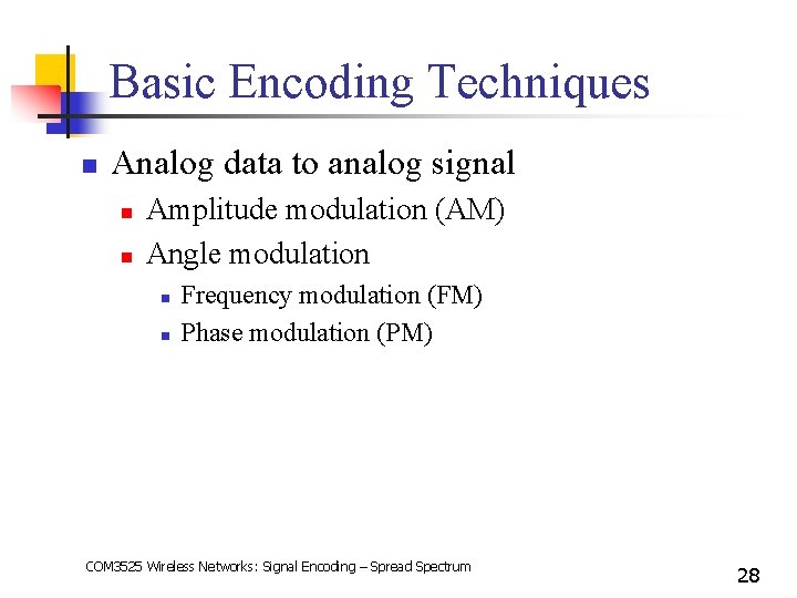 Basic Encoding Techniques n Analog data to analog signal n n Amplitude modulation (AM)