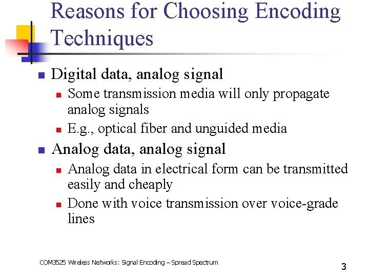 Reasons for Choosing Encoding Techniques n Digital data, analog signal n n n Some