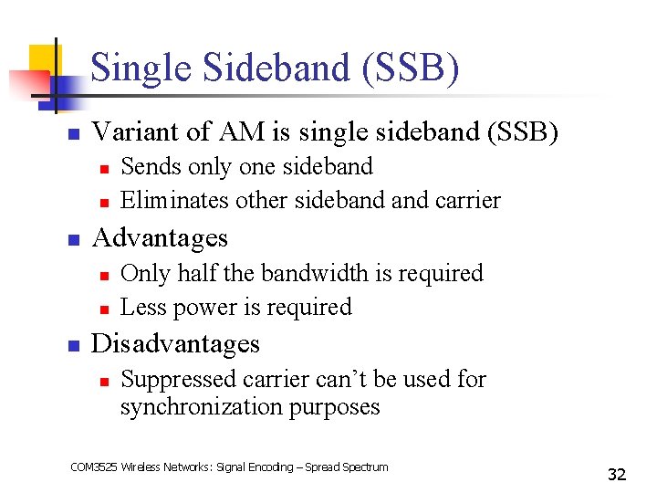 Single Sideband (SSB) n Variant of AM is single sideband (SSB) n n n