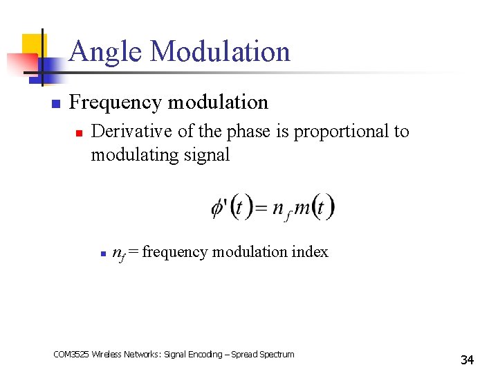 Angle Modulation n Frequency modulation n Derivative of the phase is proportional to modulating