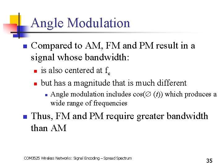 Angle Modulation n Compared to AM, FM and PM result in a signal whose