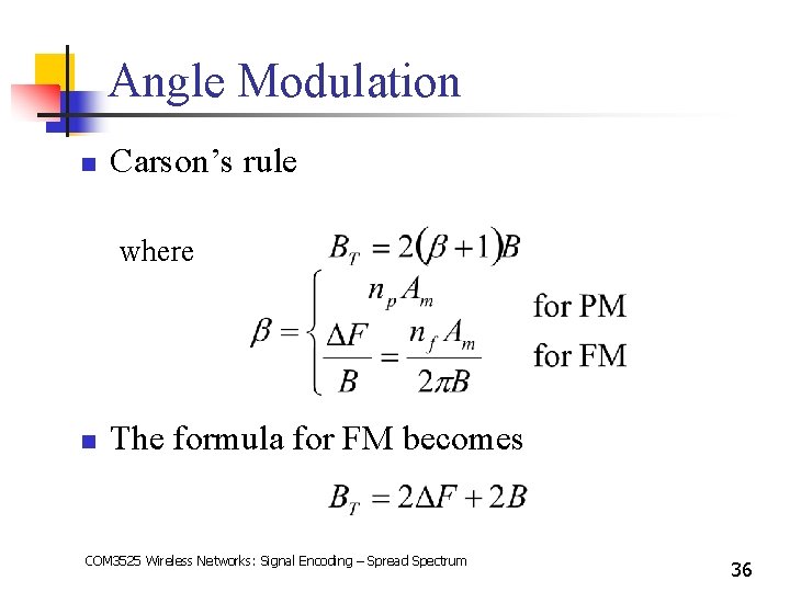 Angle Modulation n Carson’s rule where n The formula for FM becomes COM 3525