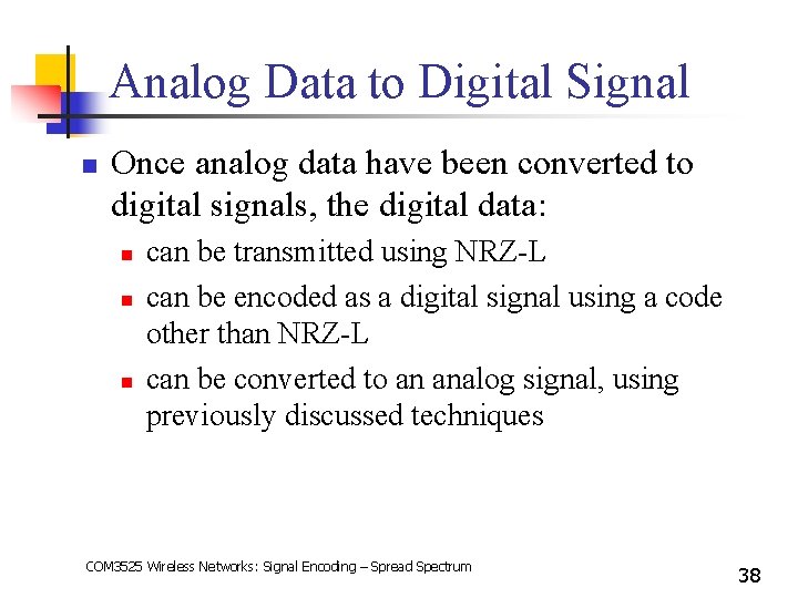 Analog Data to Digital Signal n Once analog data have been converted to digital