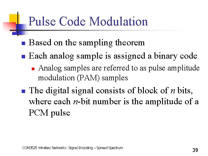 Pulse Code Modulation n n Based on the sampling theorem Each analog sample is