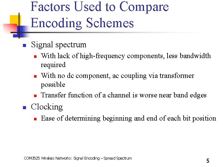 Factors Used to Compare Encoding Schemes n Signal spectrum n n With lack of