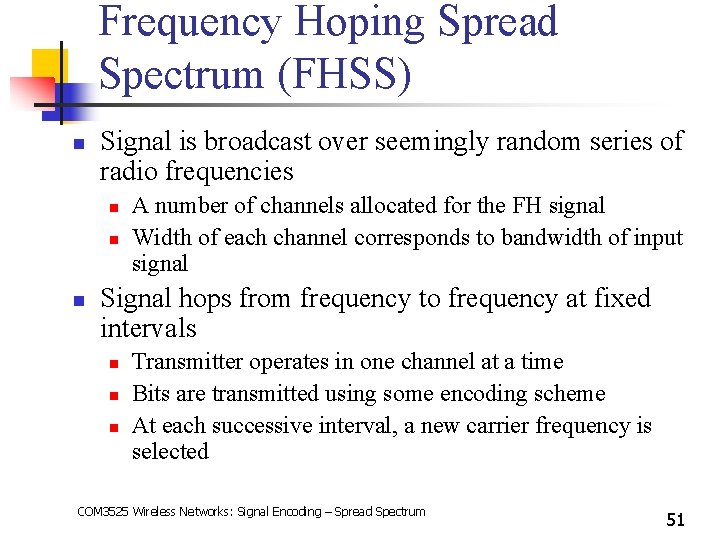 Frequency Hoping Spread Spectrum (FHSS) n Signal is broadcast over seemingly random series of