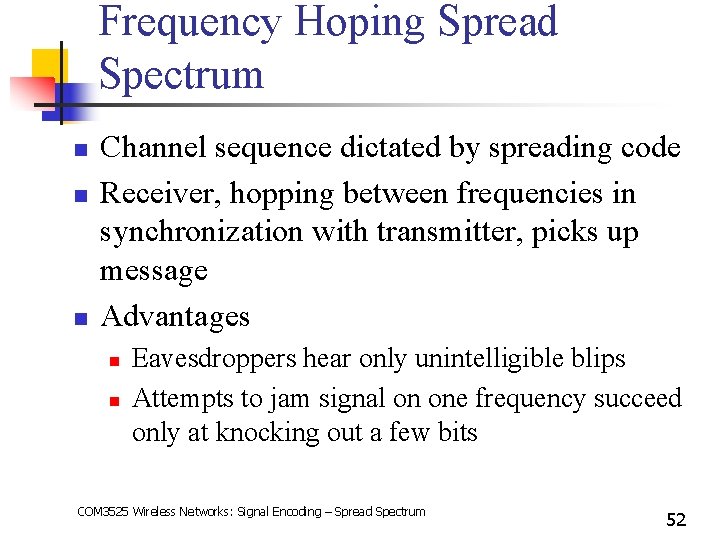 Frequency Hoping Spread Spectrum n n n Channel sequence dictated by spreading code Receiver,