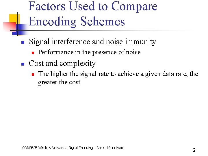 Factors Used to Compare Encoding Schemes n Signal interference and noise immunity n n
