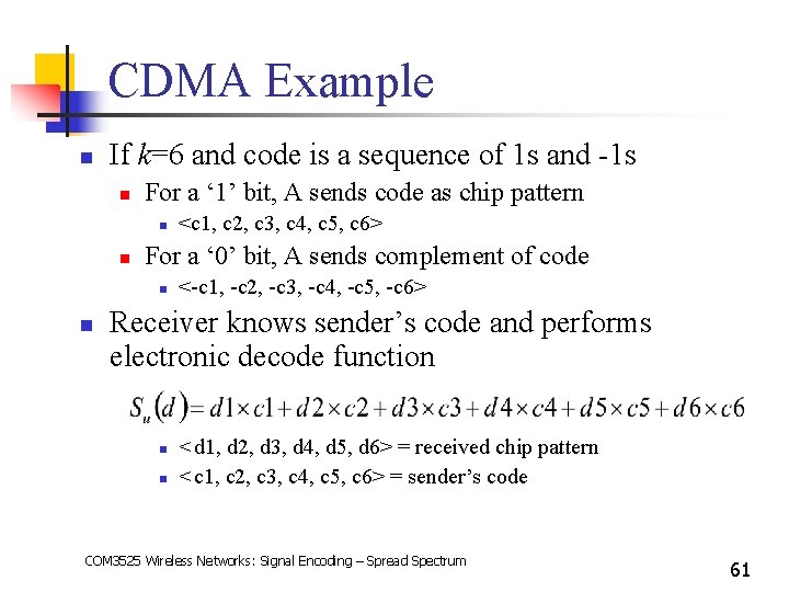 CDMA Example n If k=6 and code is a sequence of 1 s and