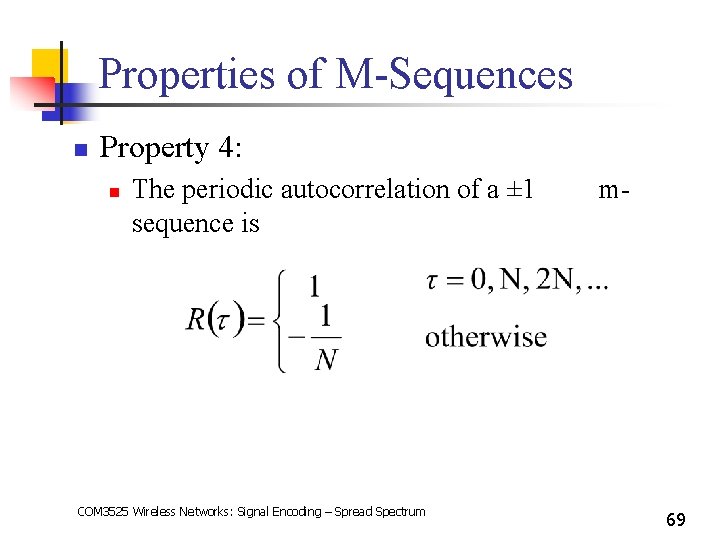 Properties of M-Sequences n Property 4: n The periodic autocorrelation of a ± 1