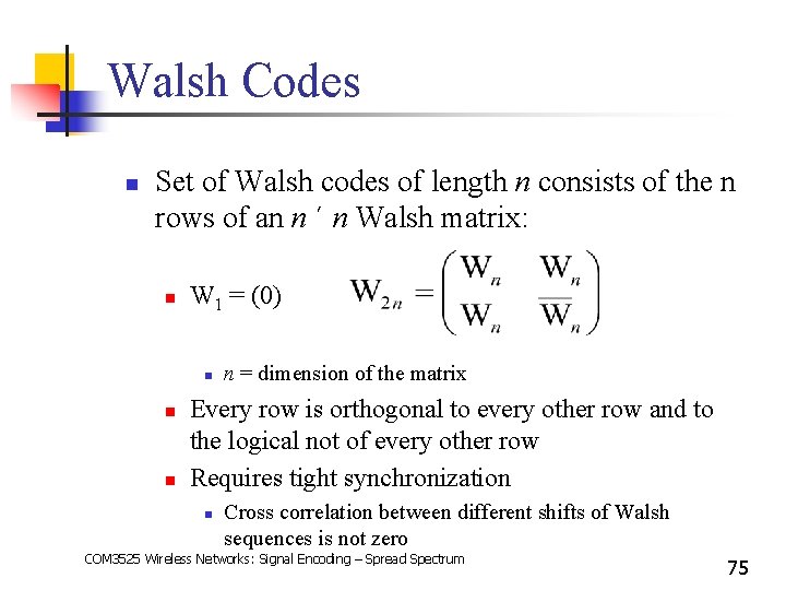 Walsh Codes n Set of Walsh codes of length n consists of the n
