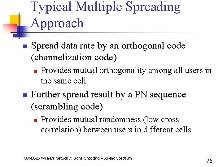 Typical Multiple Spreading Approach n Spread data rate by an orthogonal code (channelization code)