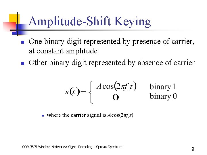 Amplitude-Shift Keying n n One binary digit represented by presence of carrier, at constant