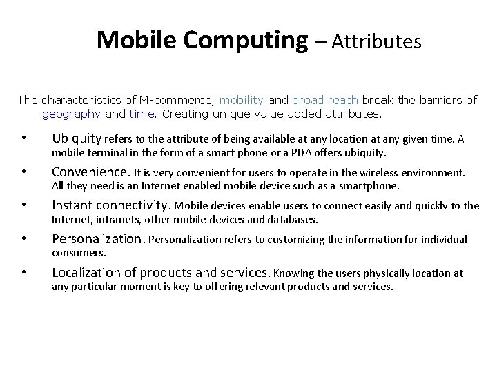 Mobile Computing – Attributes The characteristics of M-commerce, mobility and broad reach break the