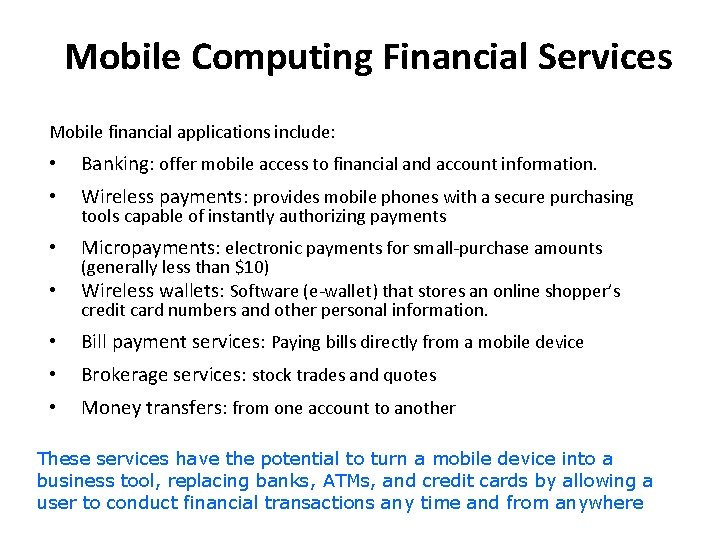 Mobile Computing Financial Services Mobile financial applications include: • Banking: offer mobile access to
