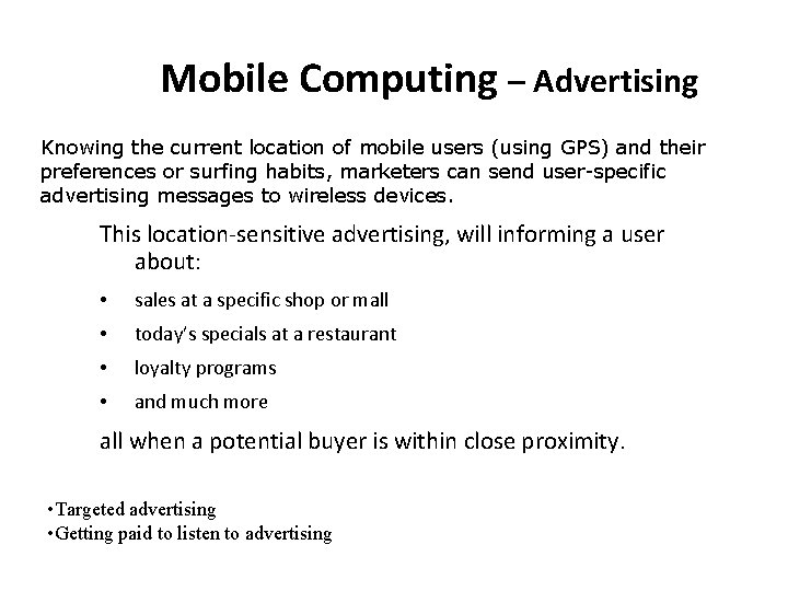 Mobile Computing – Advertising Knowing the current location of mobile users (using GPS) and