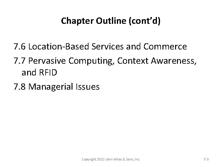 Chapter Outline (cont’d) 7. 6 Location-Based Services and Commerce 7. 7 Pervasive Computing, Context