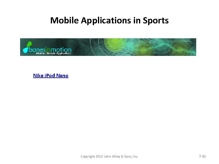 Mobile Applications in Sports Nike i. Pod Nano Copyright 2010 John Wiley & Sons,