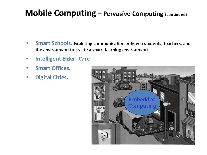 Mobile Computing – Pervasive Computing (continued) • Smart Schools. Exploring communication between students, teachers,