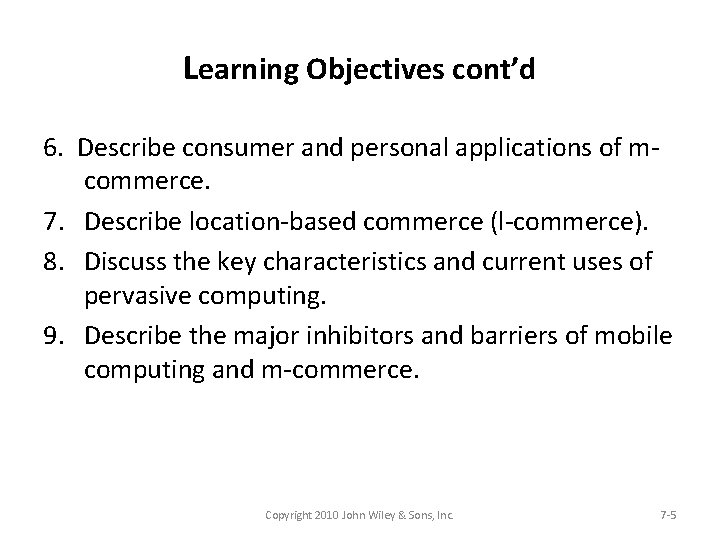 Learning Objectives cont’d 6. Describe consumer and personal applications of mcommerce. 7. Describe location-based
