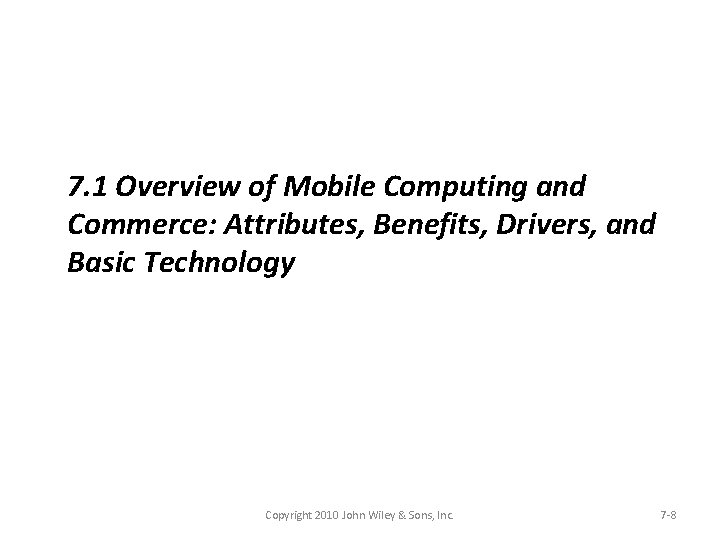 7. 1 Overview of Mobile Computing and Commerce: Attributes, Benefits, Drivers, and Basic Technology