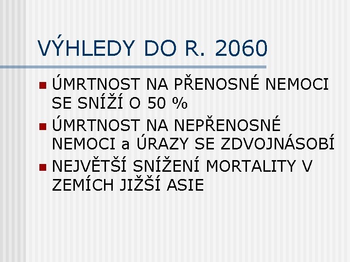 VÝHLEDY DO R. 2060 ÚMRTNOST NA PŘENOSNÉ NEMOCI SE SNÍŽÍ O 50 % n