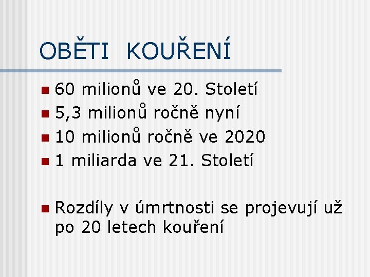 OBĚTI KOUŘENÍ 60 milionů ve 20. Století n 5, 3 milionů ročně nyní n