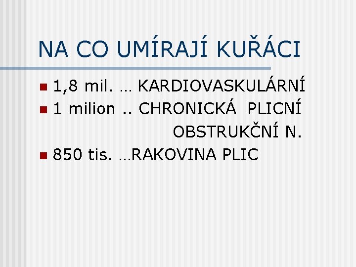 NA CO UMÍRAJÍ KUŘÁCI 1, 8 mil. … KARDIOVASKULÁRNÍ n 1 milion. . CHRONICKÁ
