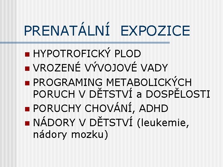 PRENATÁLNÍ EXPOZICE HYPOTROFICKÝ PLOD n VROZENÉ VÝVOJOVÉ VADY n PROGRAMING METABOLICKÝCH PORUCH V DĚTSTVÍ