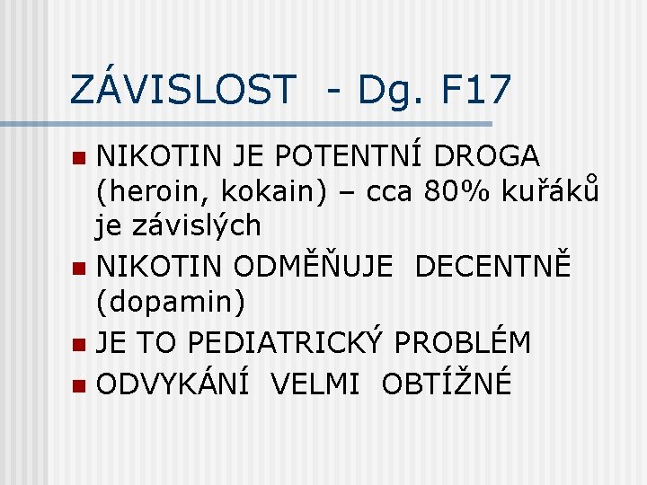 ZÁVISLOST - Dg. F 17 NIKOTIN JE POTENTNÍ DROGA (heroin, kokain) – cca 80%