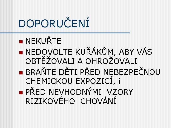 DOPORUČENÍ NEKUŘTE n NEDOVOLTE KUŘÁKŮM, ABY VÁS OBTĚŽOVALI A OHROŽOVALI n BRAŇTE DĚTI PŘED