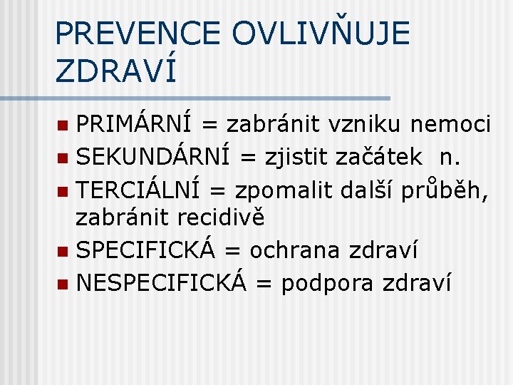 PREVENCE OVLIVŇUJE ZDRAVÍ PRIMÁRNÍ = zabránit vzniku nemoci n SEKUNDÁRNÍ = zjistit začátek n.