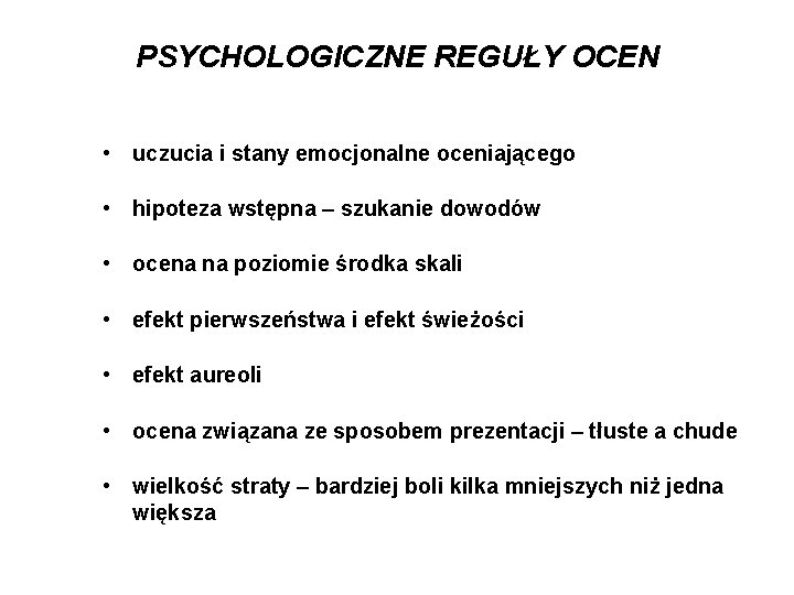 PSYCHOLOGICZNE REGUŁY OCEN • uczucia i stany emocjonalne oceniającego • hipoteza wstępna – szukanie