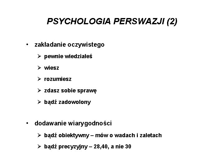 PSYCHOLOGIA PERSWAZJI (2) • zakładanie oczywistego Ø pewnie wiedziałeś Ø wiesz Ø rozumiesz Ø