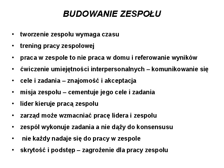 BUDOWANIE ZESPOŁU • tworzenie zespołu wymaga czasu • trening pracy zespołowej • praca w