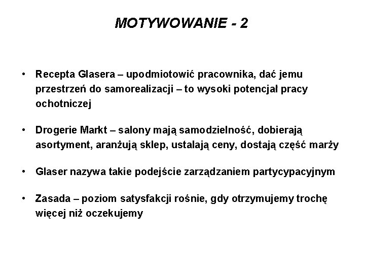 MOTYWOWANIE - 2 • Recepta Glasera – upodmiotowić pracownika, dać jemu przestrzeń do samorealizacji