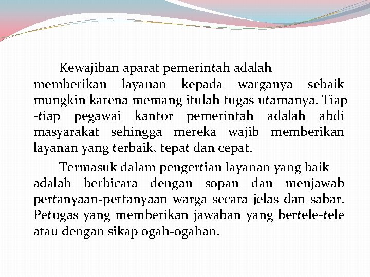 Kewajiban aparat pemerintah adalah memberikan layanan kepada warganya sebaik mungkin karena memang itulah tugas